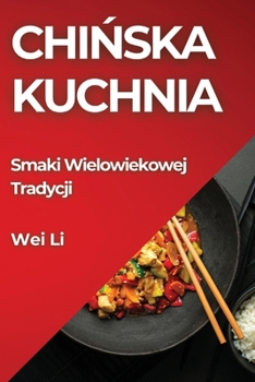 Paperback Chi&#324;ska Kuchnia: Smaki Wielowiekowej Tradycji [Polish] Book