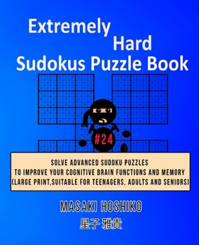 Paperback Extremely Hard Sudokus Puzzle Book #24: Solve Advanced Sudoku Puzzles To Improve Your Cognitive Brain Functions And Memory (Large Print, Suitable For Book
