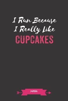 Paperback I Run Because I Really Like Cupcakes Journal: Running Gifts - A Small Lined Notebook (Card Alternative) Book