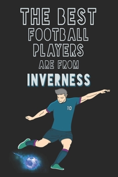 The Best Football Players are from Inverness journal: 6*9 Lined Diary Notebook, Journal or Planner and Gift with 120 pages