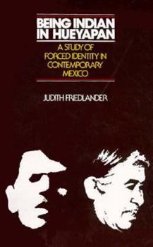 Paperback Being Indian in Hueyapan: A Study of Forced Identity in Comtemporary Mexico Book