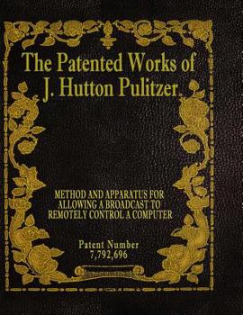 Paperback The Patented Works of J. Hutton Pulitzer - Patent Number 7,792,696 Book