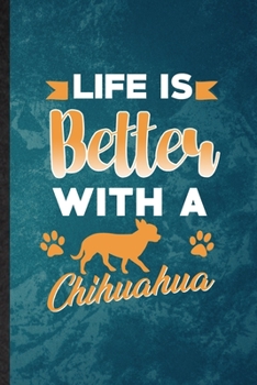 Life Is Better with a Chihuahua: Lined Notebook For Chihuahua Lover. Funny Ruled Journal For Dog Mom Owner Vet. Unique Student Teacher Blank Composition/ Planner Great For Home School Office Writing