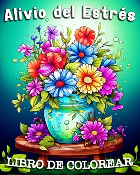 Alivio del Estrés Libro de Colorear: Hermosos Libros para Adultos con Diseños de Flores, Paisajes, Animales