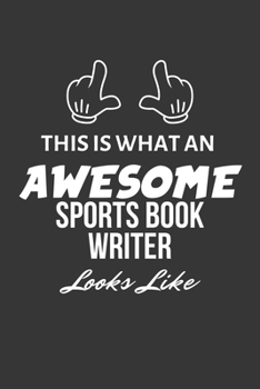 This Is What An Awesome Sports Book Writer Looks Like Notebook: Lined Journal, 120 Pages, 6 x 9, Matte Finish