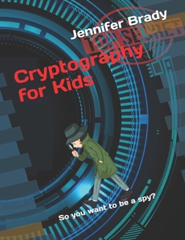 Paperback Cryptography for Kids: So you want to be a spy? Book