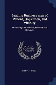 Paperback Leading Business men of Milford, Hopkinton, and Vicinity: Embracing Also Ashland, Holliston and Hopedale Book