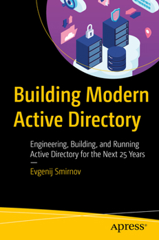 Paperback Building Modern Active Directory: Engineering, Building, and Running Active Directory for the Next 25 Years Book