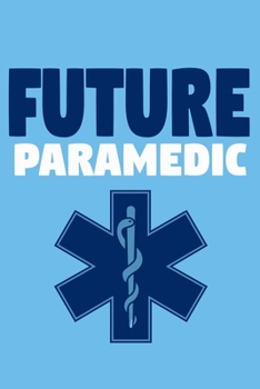 Future Paramedic: Blank Lined Notebook Journal:  Emergency Responder Technician Registered Medical Practitioner EMT EMS Student School Gift 6x9 | 110 Pages | Plain White Paper | Soft Cover Book
