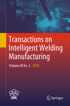 Transactions on Intelligent Welding Manufacturing: Volume III No. 3 2019