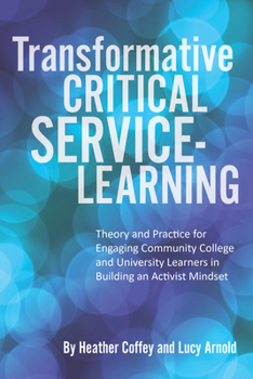 Paperback Transformative Critical Service-Learning: Theory and Practice for Engaging Community College and University Learners in Building an Activist Mindset Book