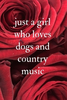just a girl who loves dogs and country music: Notebook/Journal 6x9 100 pages funny Gift