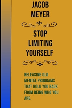Paperback Stop Limiting Yourself: Releasing Old Mental Programs That Hold You Back From Being Who You Are Book