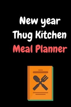 New year Thug Kitchen Meal Planner: Cookbook Journal with Guided Prompts to Write in Your Cherished Family Recipes,Planning Grocery  List