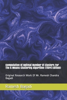 Paperback Computation Of Optimal Number Of Clusters For The K-Means Clustering Algorithm {Third Edition}: Original Research Work Of Mr. Ramesh Chandra Bagadi Book
