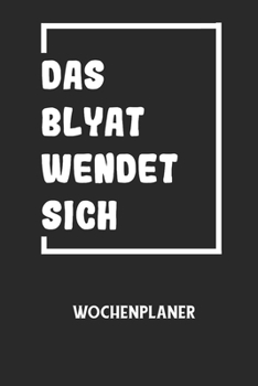 DAS BLYAT WENDET SICH - Wochenplaner: Klassischer Planer f?r deine t?glichen To Do's (Ohne Datum, um auch mitten im Jahr anzufangen) - plane und struk