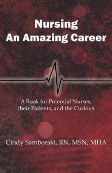 Paperback Nursing, An Amazing Career: A Book for Potential Nurses, their Patients, and the Curious Book
