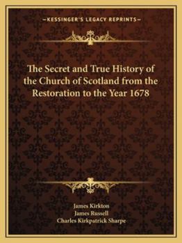 Paperback The Secret and True History of the Church of Scotland from the Restoration to the Year 1678 Book