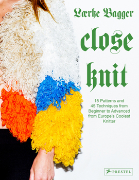 Hardcover Close Knit: 15 Patterns and 45 Techniques from Beginner to Advanced from Europe's Coolest Knitter Book