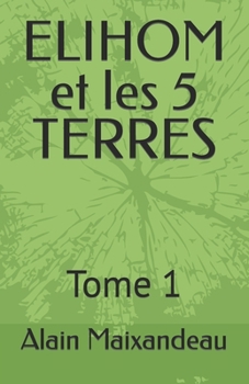 Paperback ELIHOM et les 5 TERRES: Tome 1 [French] Book