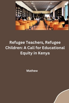 Paperback Refugee Teachers, Refugee Children: A Call for Educational Equity in Kenya Book