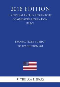Transactions Subject to FPA Section 203 (US Federal Energy Regulatory Commission Regulation) (FERC)