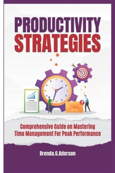 Paperback Productivity strategies: Comprehensive Guide on Mastering Time Management For Peak Performance Book