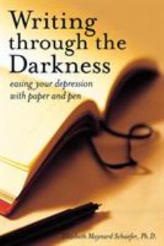 Paperback Writing Through the Darkness: Easing Your Depression with Paper and Pen Book