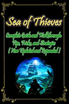 Paperback Sea of Thieves Complete Guide and Walkthrough: Tips, Tricks, and Strategies [ New Updated and Expanded ] Book