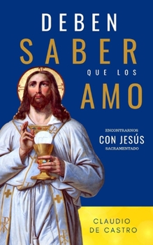 Paperback "Deben saber que los Amo": Encontrarnos con jesús Sacramentado [Spanish] Book