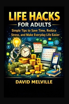 Paperback Life Hacks for Adults: Simple Tips to Save Time, Reduce Stress, and Make Everyday Life Easier Book