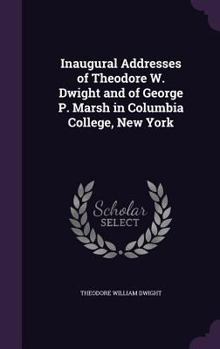 Hardcover Inaugural Addresses of Theodore W. Dwight and of George P. Marsh in Columbia College, New York Book