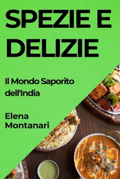 Paperback Spezie e Delizie: Il Mondo Saporito dell'India [Italian] Book
