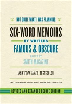 Not Quite What I Was Planning: Six-Word Memoirs by Writers Famous and Obscure - Book  of the Six-Word Memoirs