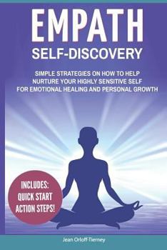 Paperback Empath Self-Discovery: Simple Strategies on How to Help Nurture Your Highly Sensitive Self for Emotional Healing and Personal Growth (Include Book