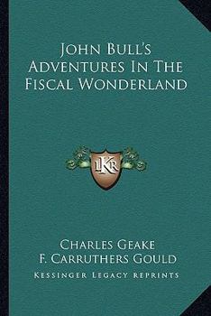 Paperback John Bull's Adventures In The Fiscal Wonderland Book