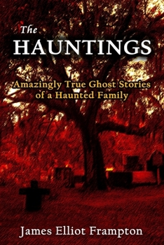 Paperback The Hauntings: Amazingly True Ghost Stories of a Haunted Family Book