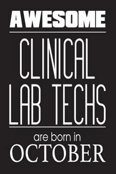 Awesome Clinical Lab Techs Are Born In October: Clinical Laboratory Scientist Novelty Birthday Gift Notebook