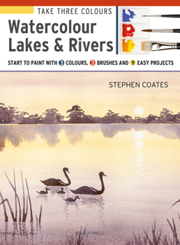 Paperback Take Three Colours: Watercolour Lakes & Rivers: Start to Paint with 3 Colours, 3 Brushes and 9 Easy Projects Book