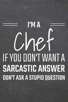 I'm a Chef If You Dont Want a Sarcastic Answer: Chef Dot Grid Notebook, Planner or Journal | 110 Dotted Pages | Office Equipment, Supplies |Funny Chef Gift Idea for Christmas or Birthday