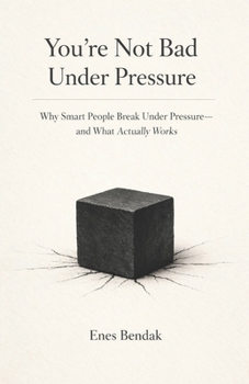 Paperback You're Not Bad Under Pressure: Why Smart People Break Under Pressure-and What Actually Works Book
