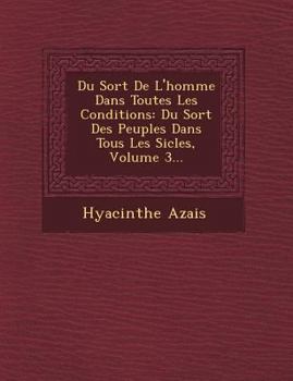 Paperback Du Sort de L'Homme Dans Toutes Les Conditions: Du Sort Des Peuples Dans Tous Les Si Cles, Volume 3... [French] Book