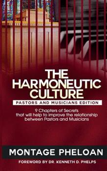 Paperback The Harmoneutic Culture: 9 Secrets That Will Help to Improve the Relationship Between Pastors and Musicians Book