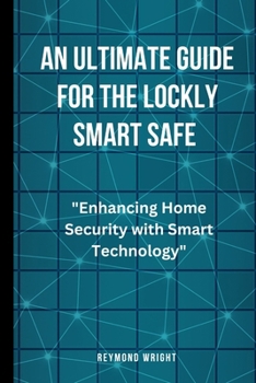 An Ultimate Guide For The Lockly Smart Safe: "Enhancing Home Security with Smart Technology"