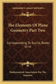 Paperback The Elements Of Plane Geometry Part Two: Corresponding To Euclid, Books III-VI Book