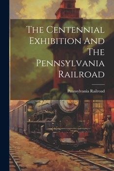 Paperback The Centennial Exhibition And The Pennsylvania Railroad Book