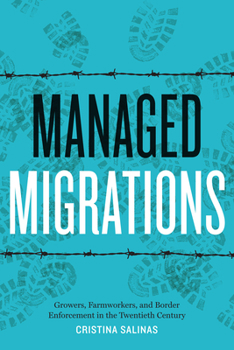 Managed Migrations: Growers, Farmworkers, and Border Enforcement in the Twentieth Century - Book  of the Historia USA