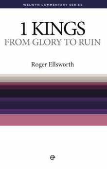 From Glory To Ruin: 1 Kings Simply Explained - Book #11 of the Welwyn Commentary