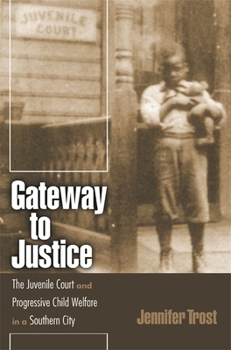 Paperback Gateway to Justice: The Juvenile Court and Progressive Child Welfare in a Southern City Book