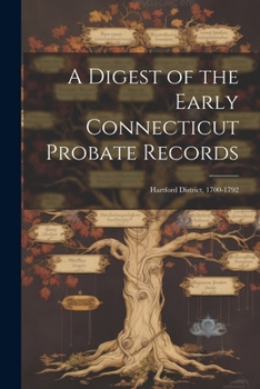 Paperback A Digest of the Early Connecticut Probate Records: Hartford District, 1700-1792 Book